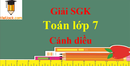 Toán lớp 7 Cánh diều | Giải bài tập Toán 7 Tập 1, Tập 2