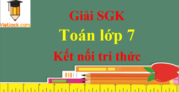 Toán lớp 7 Kết nối tri thức | Giải Toán lớp 7 | Giải bài tập Toán 7 hay nhất | Giải Toán 7 Tập 1, Tập 2