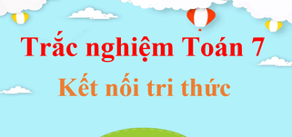 1000 Bài tập trắc nghiệm Toán lớp 7 có đáp án - Kết nối tri thức