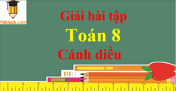 Toán 8 Cánh diều | Giải bài tập Toán 8 (hay nhất, chi tiết) | Giải Toán 8 Cánh diều Tập 1, Tập 2