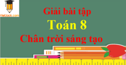 Toán 8 Chân trời sáng tạo | Giải bài tập Toán 8 (hay, chi tiết) | Giải Toán 8 Chân trời sáng tạo Tập 1, Tập 2