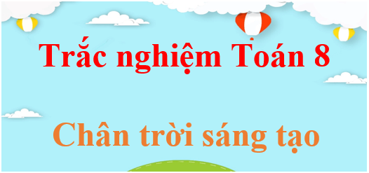 Lý thuyết Toán 8 Chân trời sáng tạo (hay, chi tiết) | Kiến thức trọng tâm Toán 8