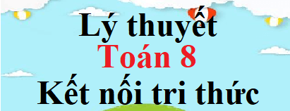 Lý thuyết Toán 8 Kết nối tri thức (hay, chi tiết) | Kiến thức trọng tâm Toán 8