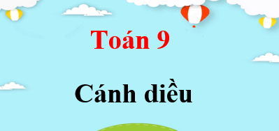 Toán 9 Cánh diều | Giải bài tập Toán 9 Tập 1, Tập 2 (hay, chi tiết)