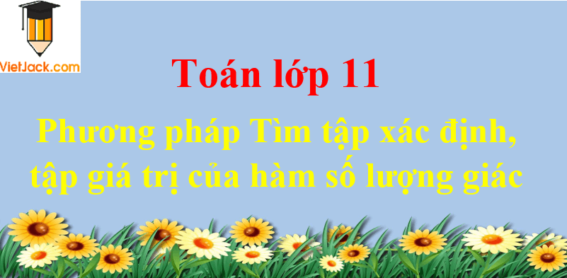 Phương pháp Tìm tập xác định, tập giá trị của hàm số lượng giác