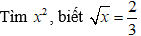 Cách tìm một số khi biết căn bậc hai của nó cực hay, chi tiết