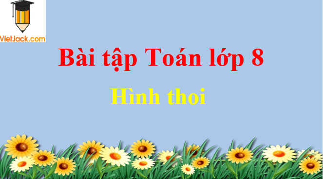 Các dạng bài tập về hình thoi và cách giải