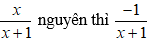 Cách tìm giá trị của biến x để phân thức có giá trị nguyên cực hay, có đáp