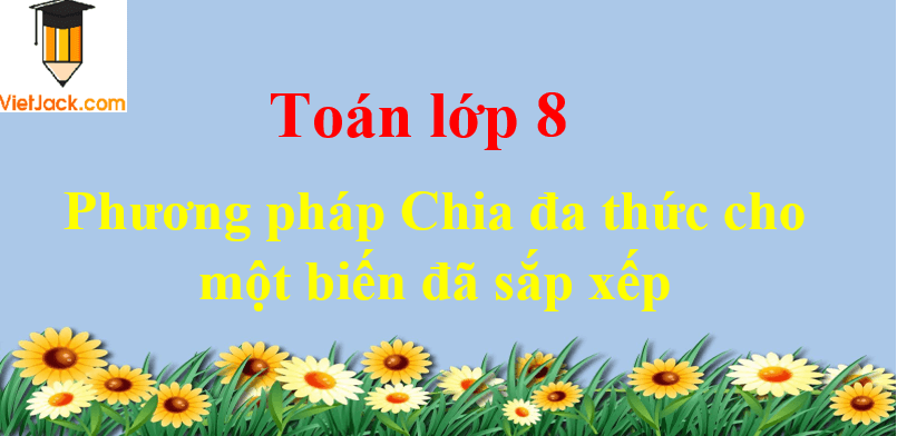 Phương pháp Chia đa thức cho một biến đã sắp xếp