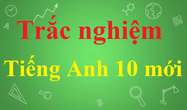 600 câu trắc nghiệm Tiếng Anh 10 mới có đáp án