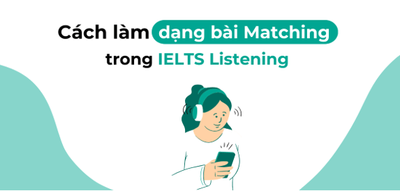 Cách chinh phục dạng bài Matching Information trong bài thi IELTS Listening