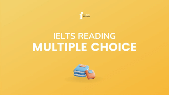 Cách chinh phục dạng bài Multiple Choice trong bài thi IELTS Reading
