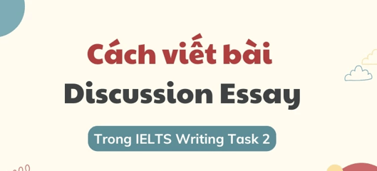 Chiến lược làm bài tối ưu dạng bài Discussion Essay trong IELTS Writing Task 2