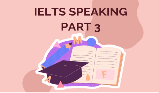 Tổng hợp chủ đề IELTS Speaking Part 3 phổ biến nhất