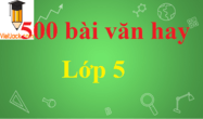 500 bài văn hay lớp 5 chọn lọc