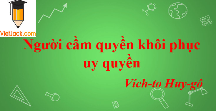 Đoạn trích Người cầm quyền khôi phục uy quyền của V.Huy-Gô