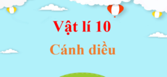 Vật Lí 10 Cánh diều | Giải Vật Lí 10 | Giải bài tập Vật Lí 10 hay nhất | Giải Lí 10 | Vật Lí lớp 10 Cánh diều