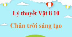 Tổng hợp Lý thuyết Vật Lí 10 Chân trời sáng tạo hay, chi tiết | Kiến thức trọng tâm Vật Lí lớp 10