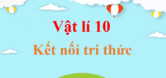 Vật Lí lớp 10 Kết nối tri thức | Giải Vật Lí 10 | Giải Vật Lí lớp 10 | Giải bài tập Vật Lí 10 hay nhất | Giải Lí 10