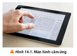 Màn hình cảm ứng (Hình 14.1) được sử dụng ngày càng phổ biến