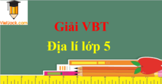 Vở bài tập Địa Lí lớp 5 | Giải Vở bài tập Địa Lí lớp 5