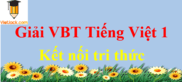 Vở bài tập Tiếng Việt lớp 1 Kết nối tri thức | Giải vở bài tập Tiếng Việt lớp 1 hay nhất | Giải VBT Tiếng Việt lớp 1 Tập 1, Tập 2