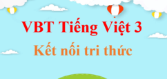 Vở bài tập Tiếng Việt lớp 3 Kết nối tri thức | Giải vở bài tập Tiếng Việt lớp 3 | Giải vở bài tập Tiếng Việt 3 Tập 1, Tập 2 | Giải Bài tập Tiếng Việt lớp 3 | VBT Tiếng Việt lớp 3 | Vở bài tập Tiếng Việt lớp 3 KNTT