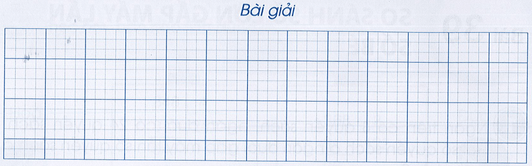 Vở bài tập Toán lớp 3 Cánh diều trang 75, 76 Bài 39: So sánh số lớn gấp mấy lần số bé