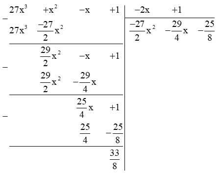 Tính: a) ( 6x^2 – 2x + 1) : ( 3x – 1 ) ; b) ( 27x^3 + x^2 – x + 1) : ( –2x + 1) ; c) (8x^3 + 2x^2 + x) : (2x^3 + x + 1)  (ảnh 650)