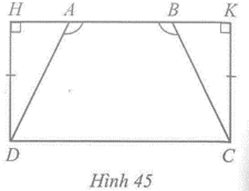 Cho hình 45 có góc AHD = góc BKC = 90 độ, DH = CK, góc DAB = góc CBA. Chứng minh AD = BC