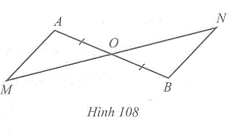 Cho Hình 108 có O là trung điểm của đoạn thẳng AB và O nằm giữa hai điểm M và N