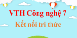 Vở thực hành Công nghệ 7 Kết nối tri thức | Giải VTH Công nghệ 7 | Giải vở thực hành Công nghệ 7 hay, ngắn gọn | Giải VTH Công nghệ 7