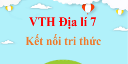 Vở thực hành Địa lí 7 Kết nối tri thức | Giải Vở thực hành Địa lí 7 hay, ngắn gọn