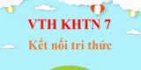 Vở thực hành Khoa học tự nhiên 7 Kết nối tri thức | VTH Khoa học tự nhiên 7 | Giải VTH Toán 7 | Giải vở thực hành Khoa học tự nhiên 7 hay nhất | Giải VTH KHTN 7 Tập 1, Tập 2