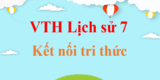 Vở thực hành Lịch Sử 7 | Vở thực hành Lịch sử 7 Kết nối tri thức | Giải VTH Lịch sử 7 | Giải vở thực hành Lịch sử lớp 7 hay, ngắn gọn